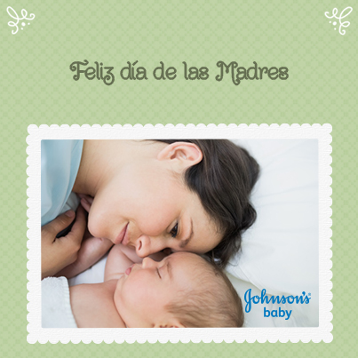 Feliz Día de las Madres les desea Johnson's Baby Care